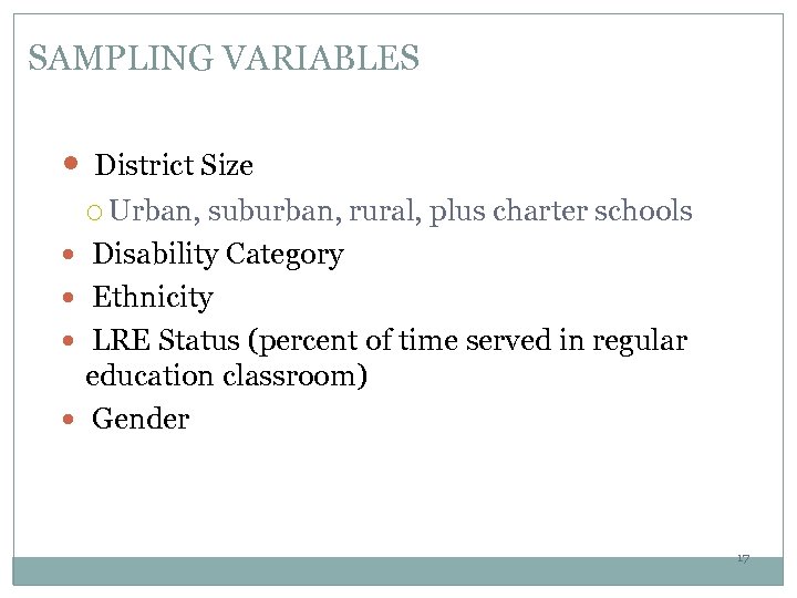 SAMPLING VARIABLES District Size Urban, suburban, rural, plus charter schools Disability Category Ethnicity LRE