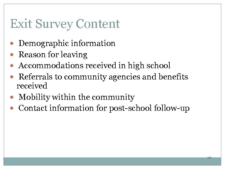 Exit Survey Content Demographic information Reason for leaving Accommodations received in high school Referrals