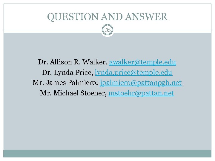 QUESTION AND ANSWER 35 Dr. Allison R. Walker, awalker@temple. edu Dr. Lynda Price, lynda.