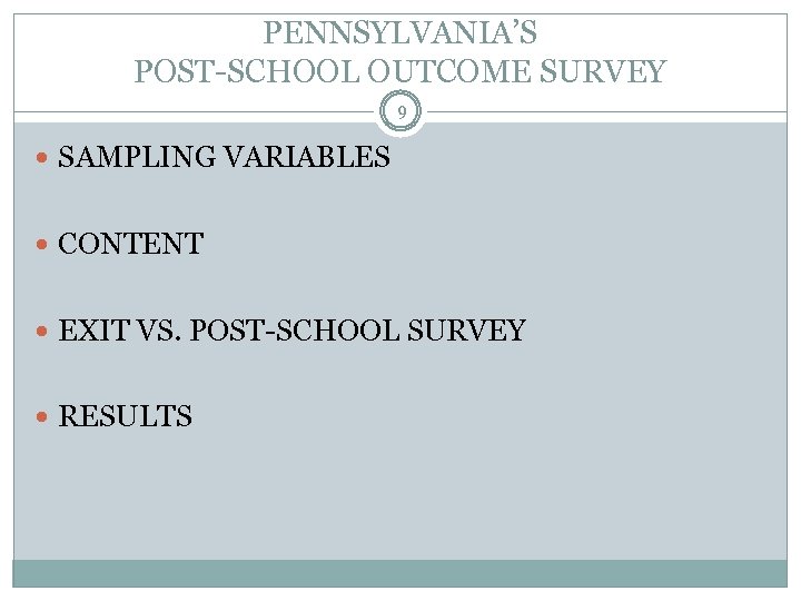 PENNSYLVANIA’S POST-SCHOOL OUTCOME SURVEY 9 SAMPLING VARIABLES CONTENT EXIT VS. POST-SCHOOL SURVEY RESULTS 