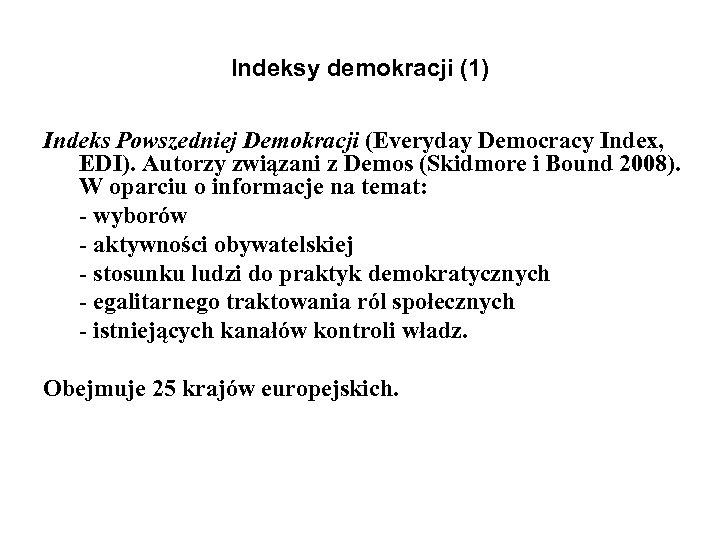 Indeksy demokracji (1) Indeks Powszedniej Demokracji (Everyday Democracy Index, EDI). Autorzy związani z Demos