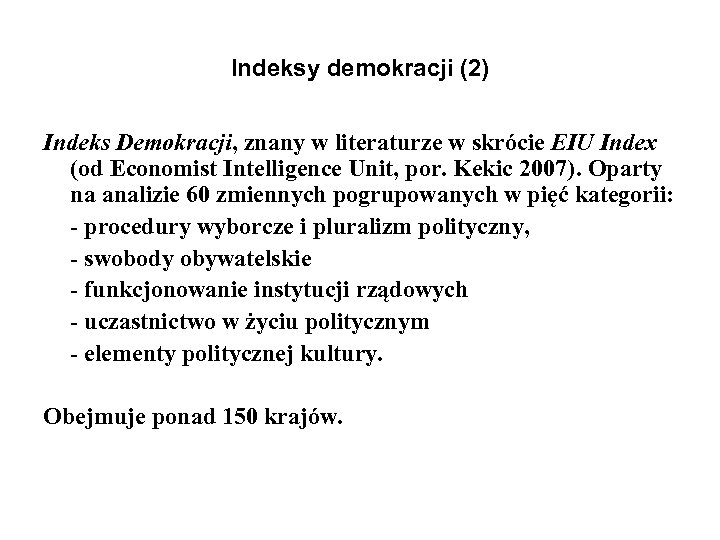 Indeksy demokracji (2) Indeks Demokracji, znany w literaturze w skrόcie EIU Index (od Economist