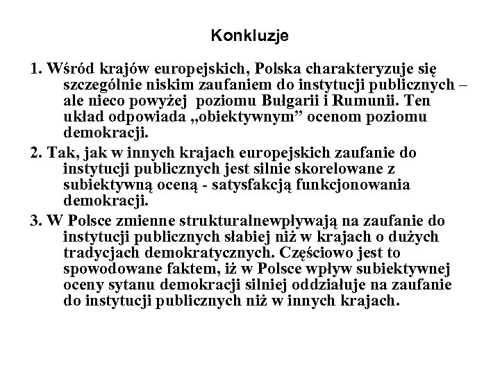 Konkluzje 1. Wśród krajów europejskich, Polska charakteryzuje się szczególnie niskim zaufaniem do instytucji publicznych