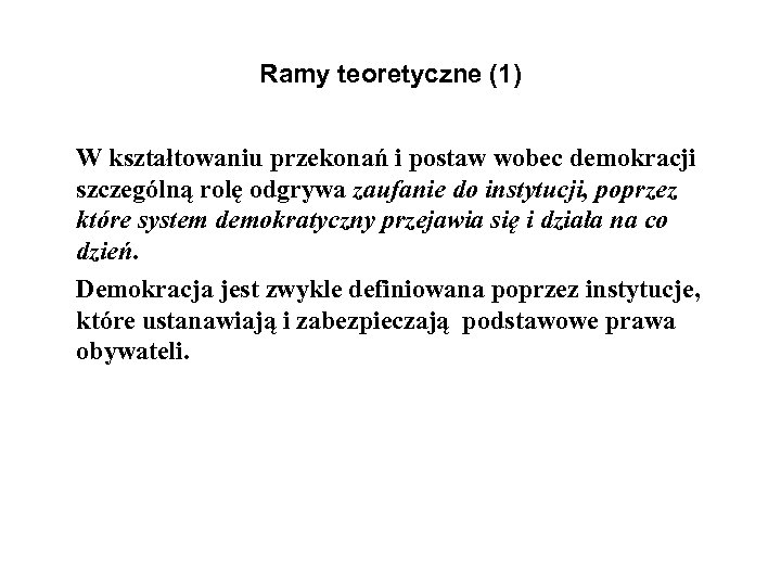 Ramy teoretyczne (1) W kształtowaniu przekonań i postaw wobec demokracji szczególną rolę odgrywa zaufanie