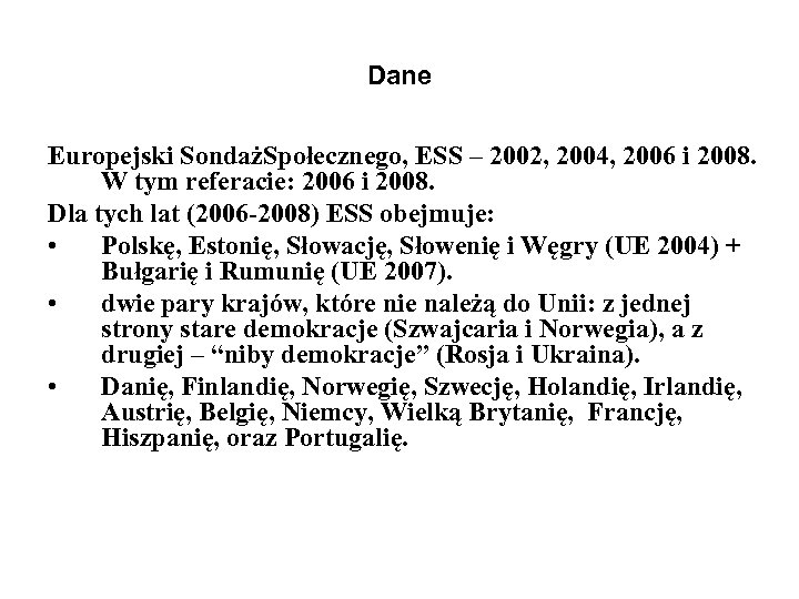 Dane Europejski SondażSpołecznego, ESS – 2002, 2004, 2006 i 2008. W tym referacie: 2006