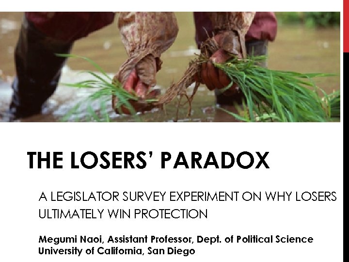 THE LOSERS’ PARADOX A LEGISLATOR SURVEY EXPERIMENT ON WHY LOSERS ULTIMATELY WIN PROTECTION Megumi