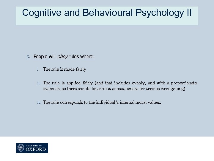 Cognitive and Behavioural Psychology II 3. People will obey rules where: i. The rule