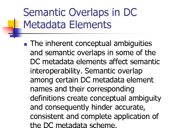 Semantic Overlaps in DC Metadata Elements n The inherent conceptual ambiguities and semantic overlaps