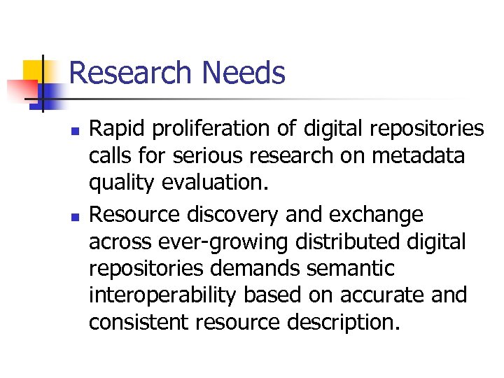 Research Needs n n Rapid proliferation of digital repositories calls for serious research on
