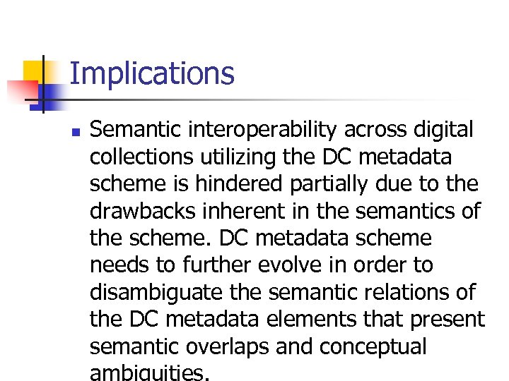 Implications n Semantic interoperability across digital collections utilizing the DC metadata scheme is hindered