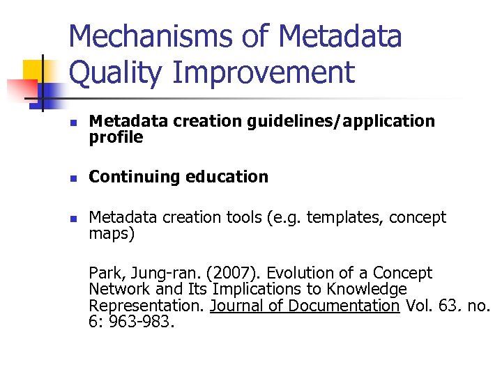 Mechanisms of Metadata Quality Improvement n Metadata creation guidelines/application profile n Continuing education n