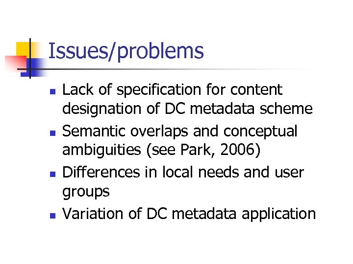 Issues/problems n n Lack of specification for content designation of DC metadata scheme Semantic