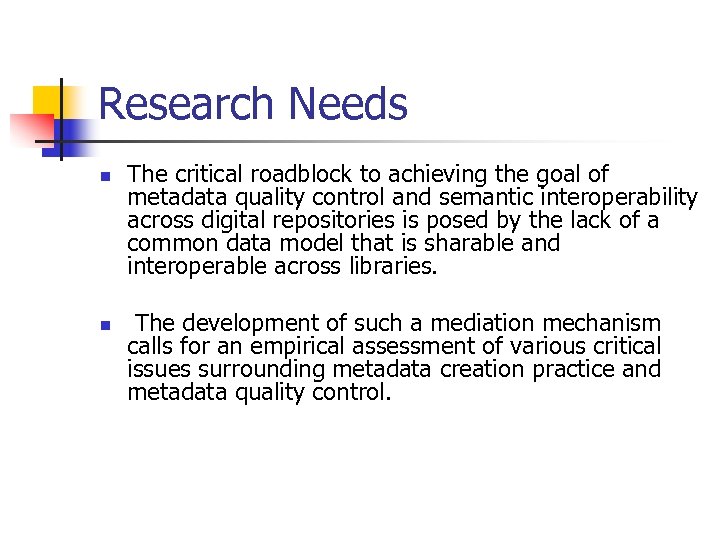 Research Needs n n The critical roadblock to achieving the goal of metadata quality
