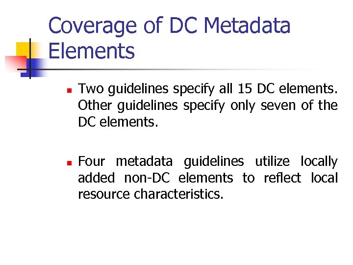 Coverage of DC Metadata Elements n n Two guidelines specify all 15 DC elements.