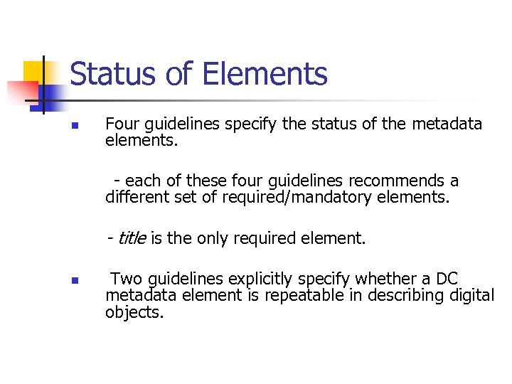 Status of Elements n Four guidelines specify the status of the metadata elements. -