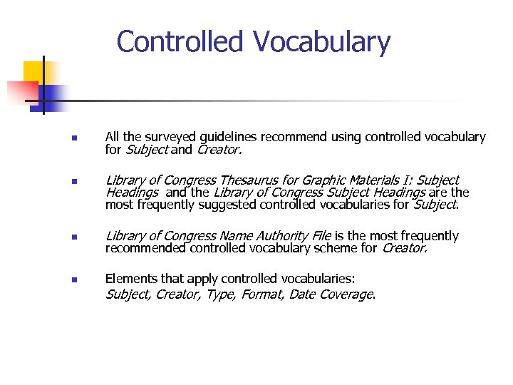 Controlled Vocabulary n n All the surveyed guidelines recommend using controlled vocabulary for Subject