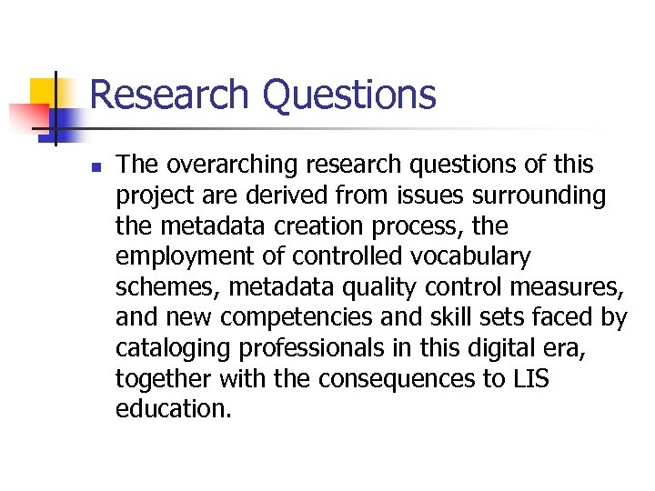 Research Questions n The overarching research questions of this project are derived from issues