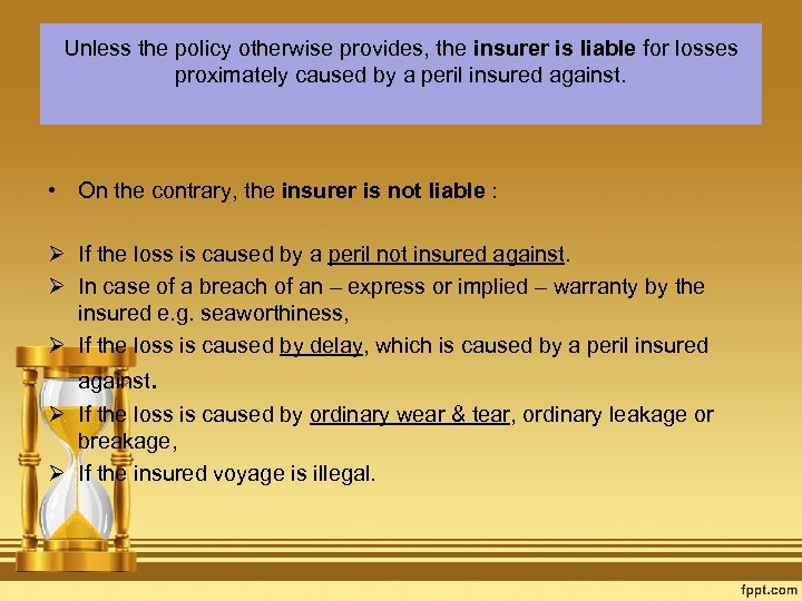 Unless the policy otherwise provides, the insurer is liable for losses proximately caused by