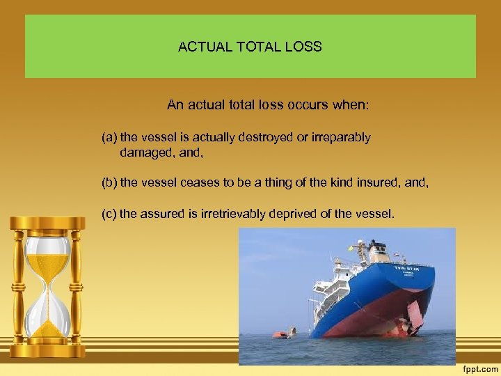 ACTUAL TOTAL LOSS An actual total loss occurs when: (a) the vessel is actually