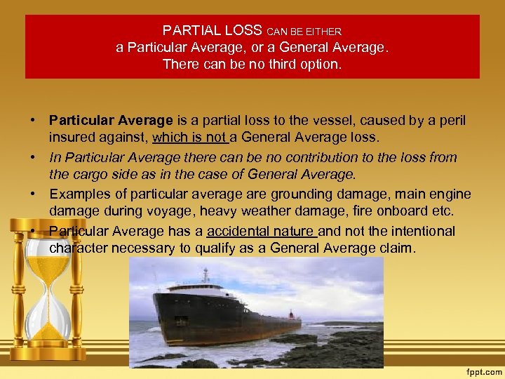 PARTIAL LOSS CAN BE EITHER a Particular Average, or a General Average. There can