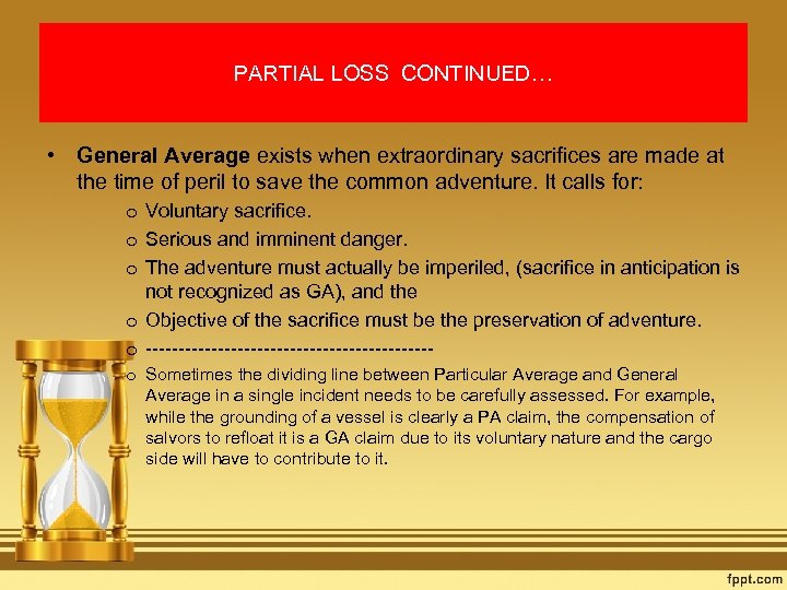 PARTIAL LOSS CONTINUED… • General Average exists when extraordinary sacrifices are made at the