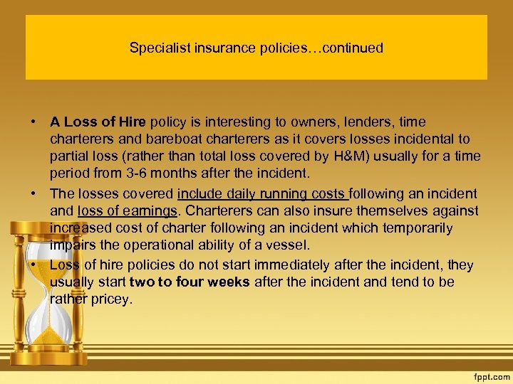 Specialist insurance policies…continued • A Loss of Hire policy is interesting to owners, lenders,