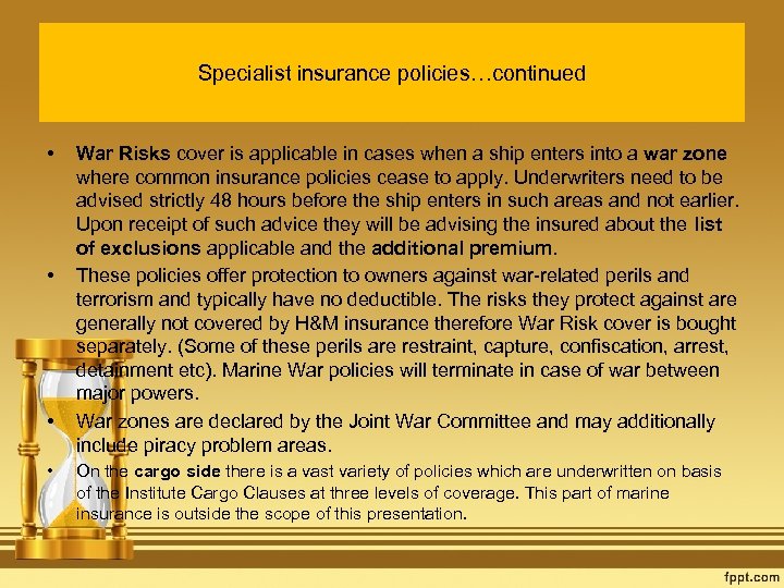 Specialist insurance policies…continued • • War Risks cover is applicable in cases when a