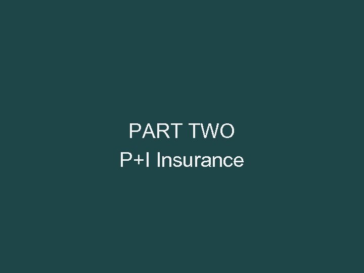 PART TWO P+I Insurance 