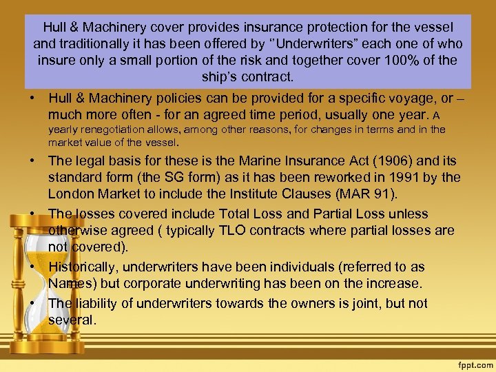 Hull & Machinery cover provides insurance protection for the vessel and traditionally it has