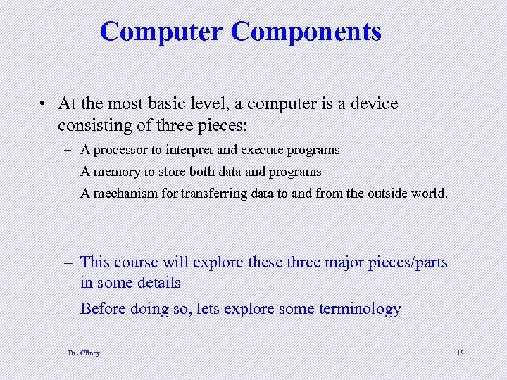 Computer Components • At the most basic level, a computer is a device consisting