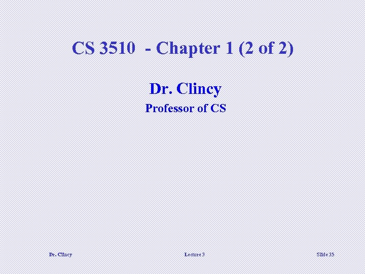 CS 3510 - Chapter 1 (2 of 2) Dr. Clincy Professor of CS Dr.