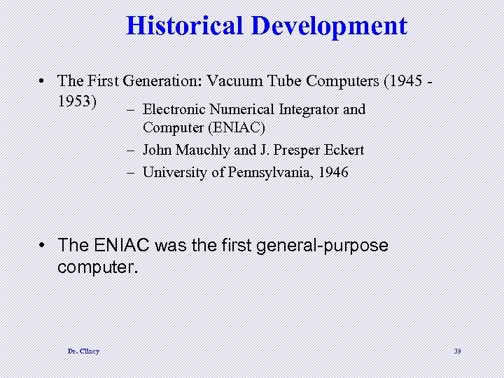 Historical Development • The First Generation: Vacuum Tube Computers (1945 1953) – Electronic Numerical