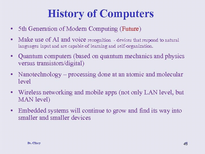 History of Computers • 5 th Generation of Modern Computing (Future) • Make use