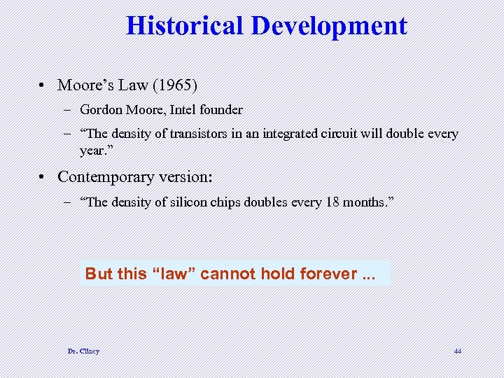 Historical Development • Moore’s Law (1965) – Gordon Moore, Intel founder – “The density