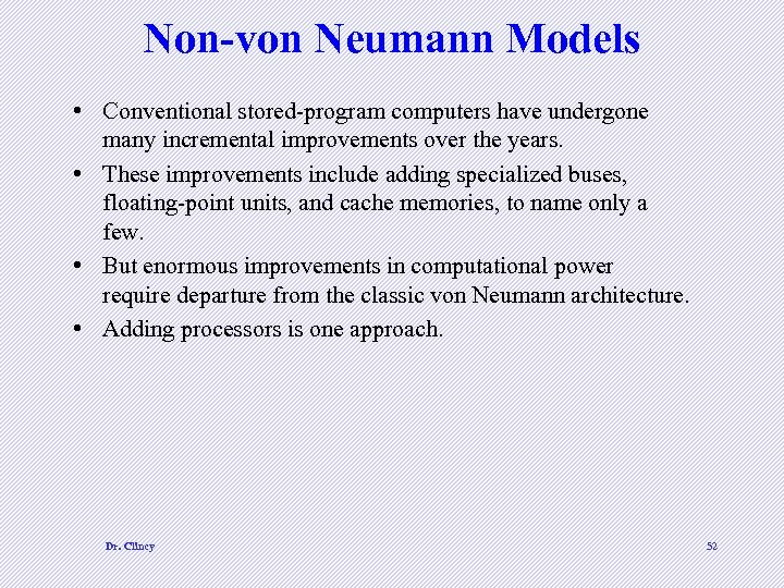 Non-von Neumann Models • Conventional stored-program computers have undergone many incremental improvements over the