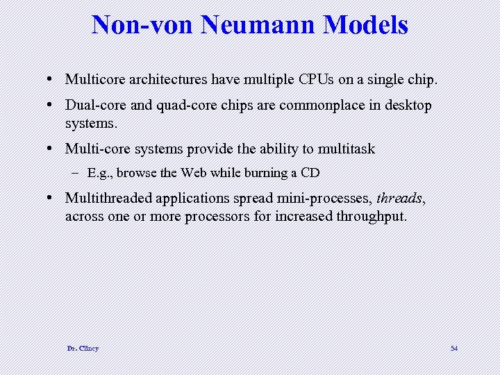 Non-von Neumann Models • Multicore architectures have multiple CPUs on a single chip. •