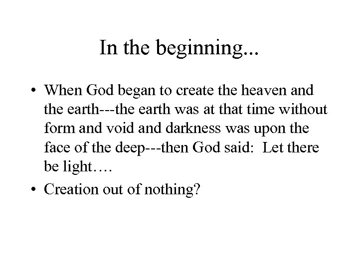 In the beginning. . . • When God began to create the heaven and