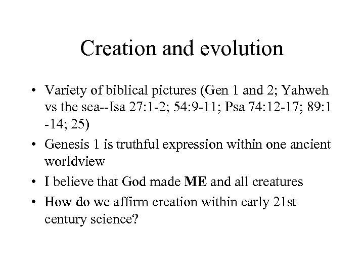 Creation and evolution • Variety of biblical pictures (Gen 1 and 2; Yahweh vs