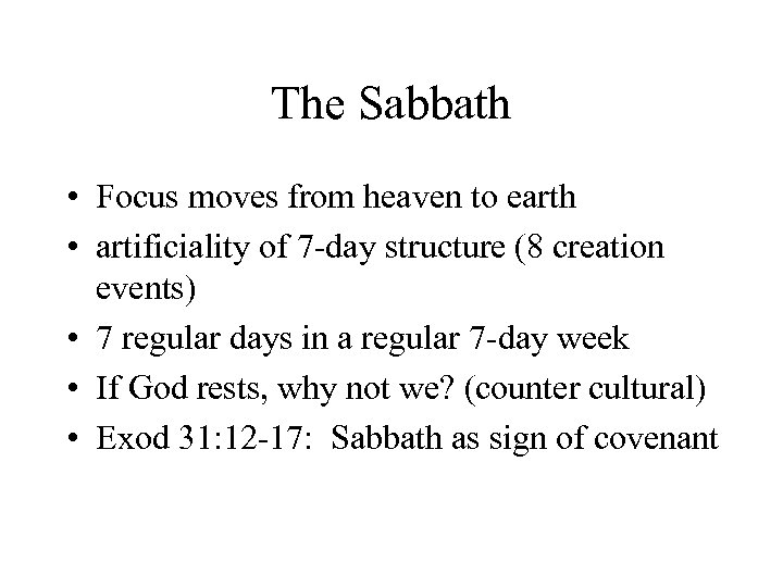 The Sabbath • Focus moves from heaven to earth • artificiality of 7 -day