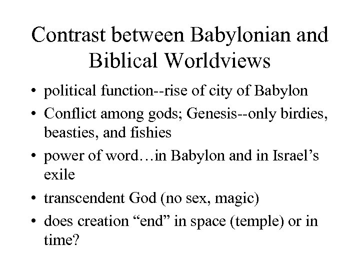 Contrast between Babylonian and Biblical Worldviews • political function--rise of city of Babylon •
