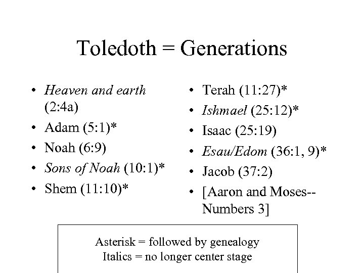 Toledoth = Generations • Heaven and earth (2: 4 a) • Adam (5: 1)*