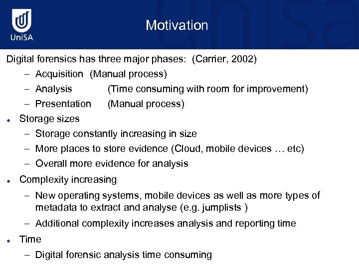 Motivation Digital forensics has three major phases: (Carrier, 2002) – Acquisition (Manual process) –