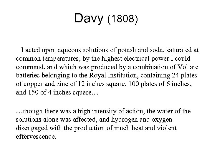 Davy (1808) I acted upon aqueous solutions of potash and soda, saturated at common