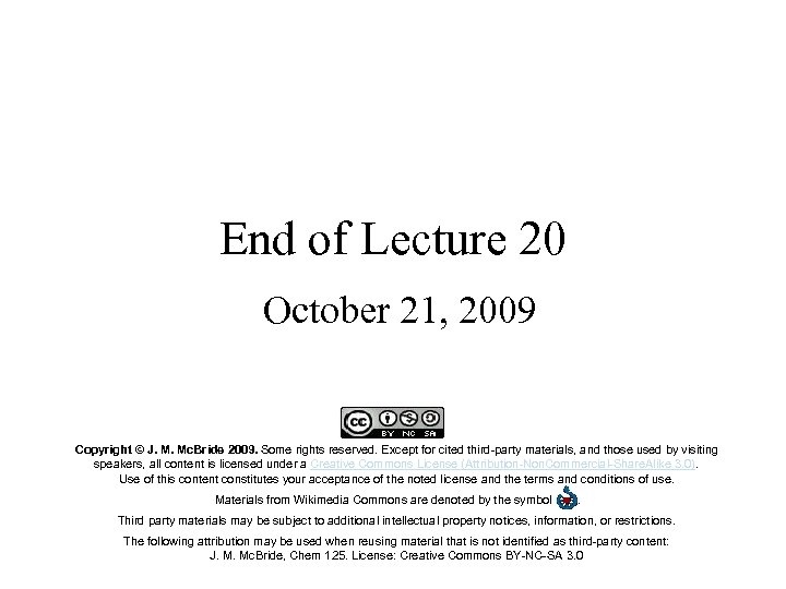 End of Lecture 20 October 21, 2009 Copyright © J. M. Mc. Bride 2009.
