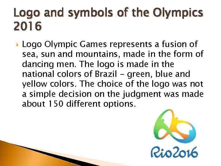 Logo and symbols of the Olympics 2016 Logo Olympic Games represents a fusion of