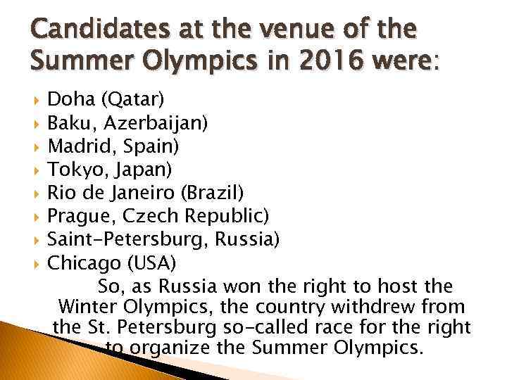 Candidates at the venue of the Summer Olympics in 2016 were: Doha (Qatar) Baku,