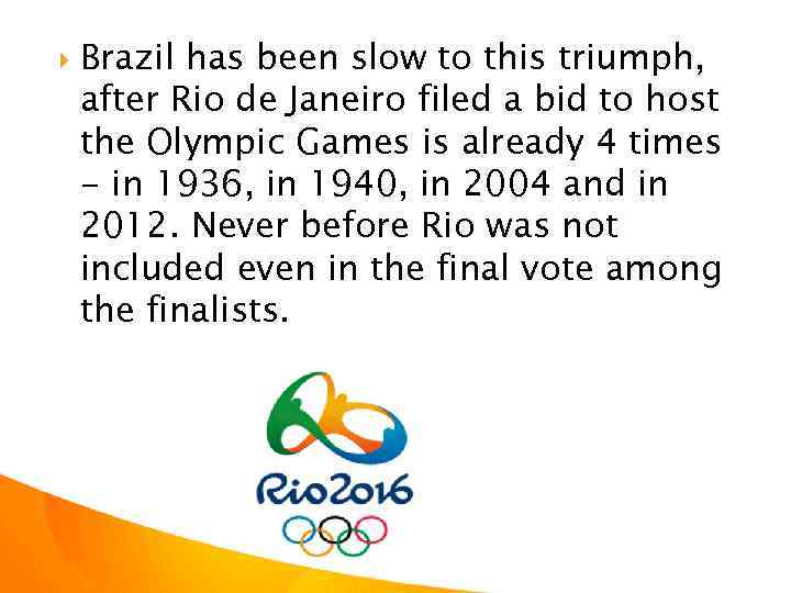  Brazil has been slow to this triumph, after Rio de Janeiro filed a