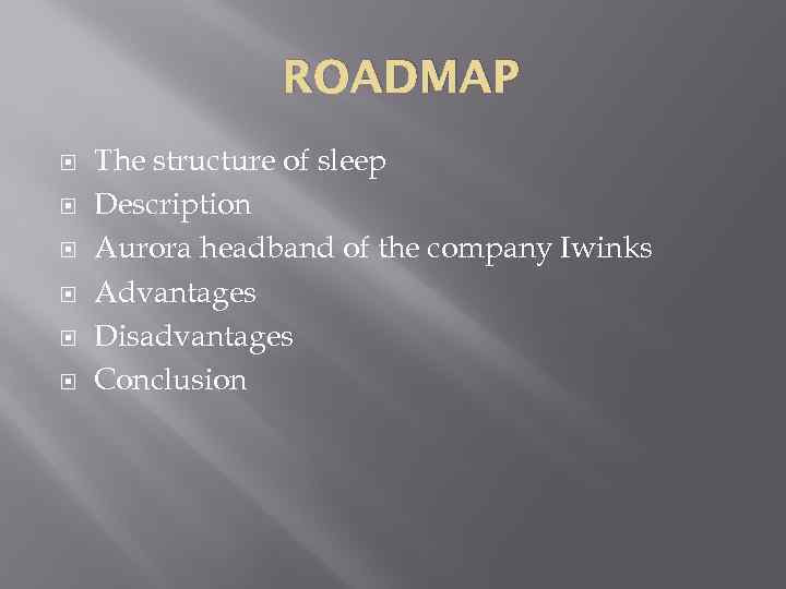ROADMAP The structure of sleep Description Aurora headband of the company Iwinks Advantages Disadvantages