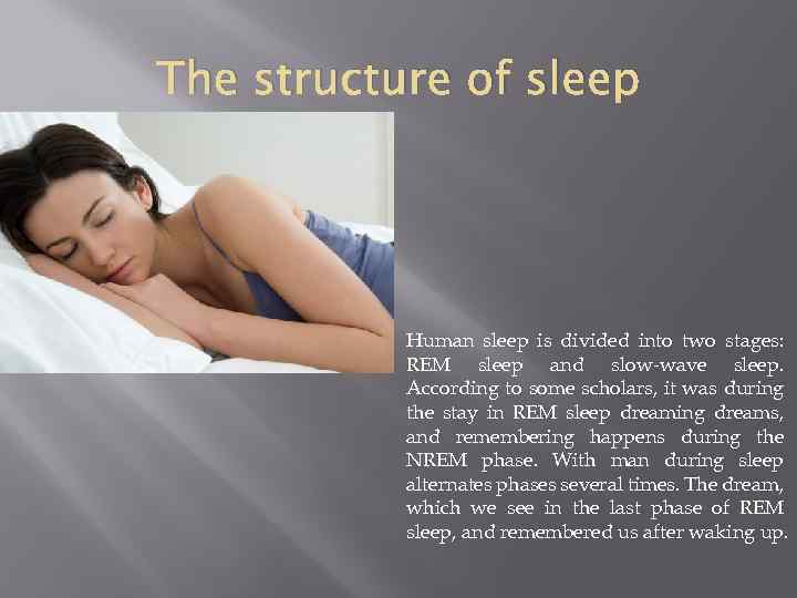 The structure of sleep Human sleep is divided into two stages: REM sleep and