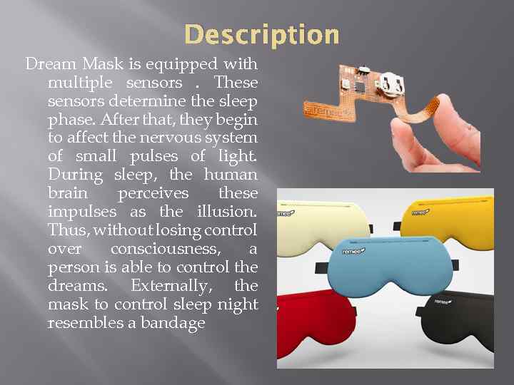 Description Dream Mask is equipped with multiple sensors. These sensors determine the sleep phase.